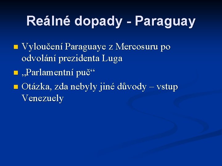 Reálné dopady - Paraguay Vyloučení Paraguaye z Mercosuru po odvolání prezidenta Luga n „Parlamentní