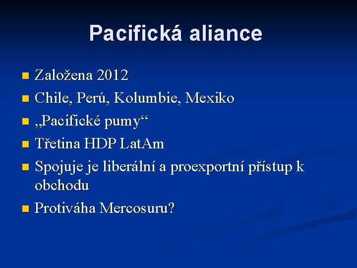 Pacifická aliance Založena 2012 n Chile, Perú, Kolumbie, Mexiko n „Pacifické pumy“ n Třetina