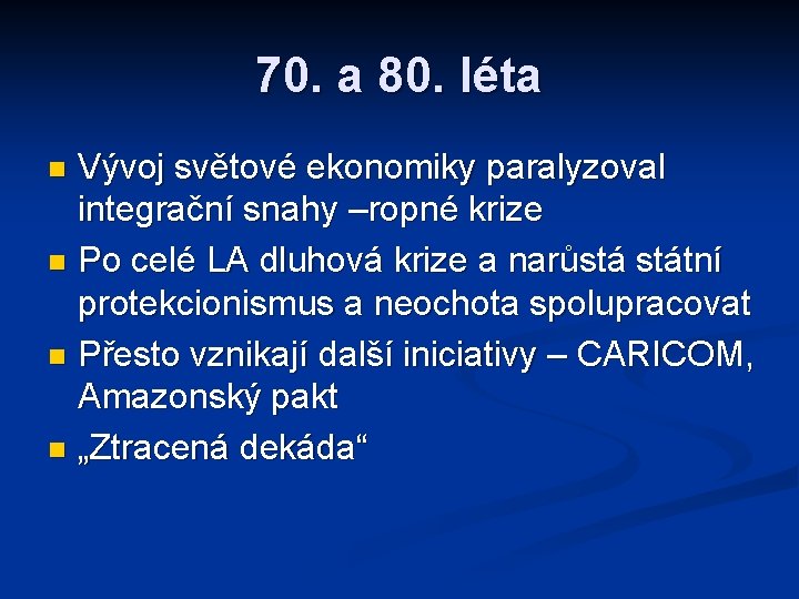 70. a 80. léta Vývoj světové ekonomiky paralyzoval integrační snahy –ropné krize n Po