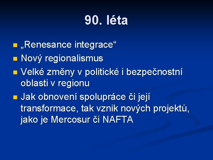90. léta „Renesance integrace“ n Nový regionalismus n Velké změny v politické i bezpečnostní