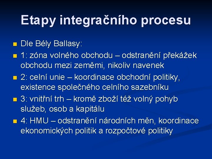 Etapy integračního procesu n n n Dle Bély Ballasy: 1: zóna volného obchodu –