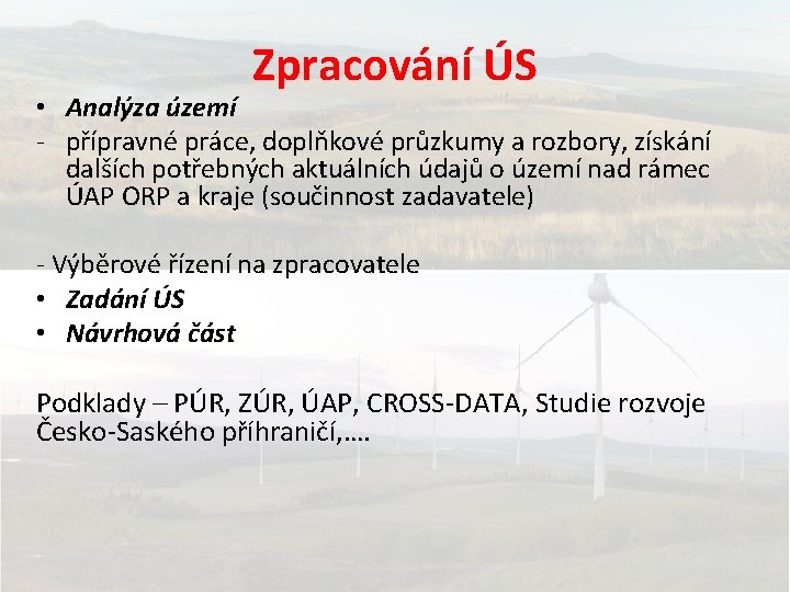 Zpracování ÚS • Analýza území - přípravné práce, doplňkové průzkumy a rozbory, získání dalších