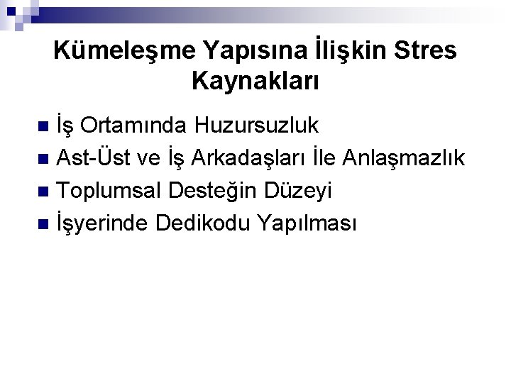 Kümeleşme Yapısına İlişkin Stres Kaynakları İş Ortamında Huzursuzluk n Ast-Üst ve İş Arkadaşları İle