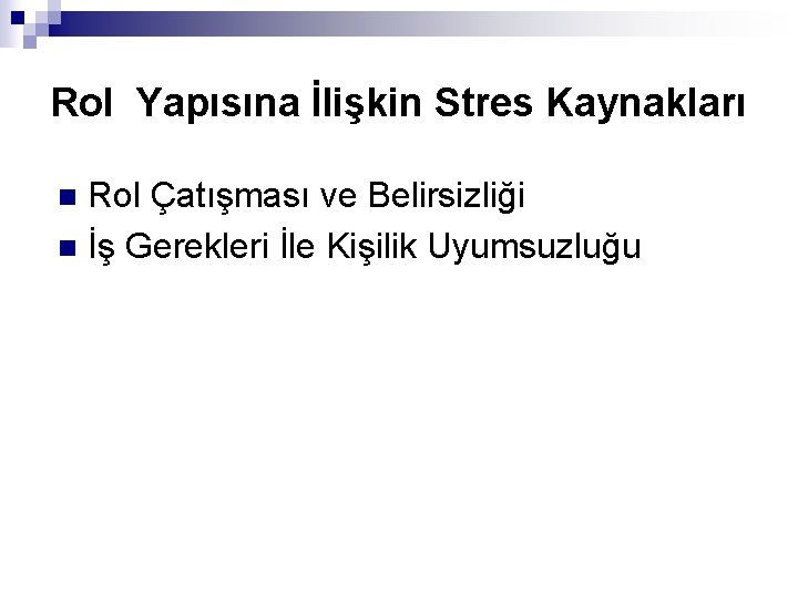 Rol Yapısına İlişkin Stres Kaynakları Rol Çatışması ve Belirsizliği n İş Gerekleri İle Kişilik