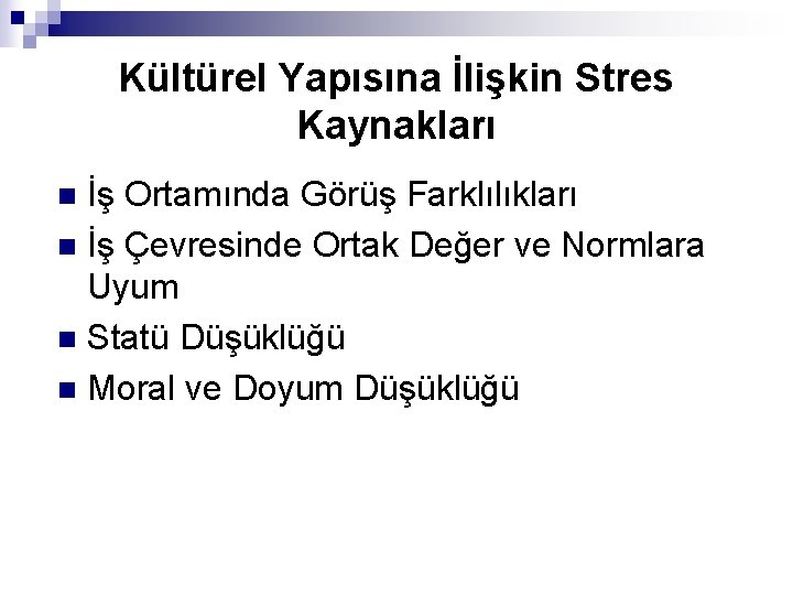 Kültürel Yapısına İlişkin Stres Kaynakları İş Ortamında Görüş Farklılıkları n İş Çevresinde Ortak Değer