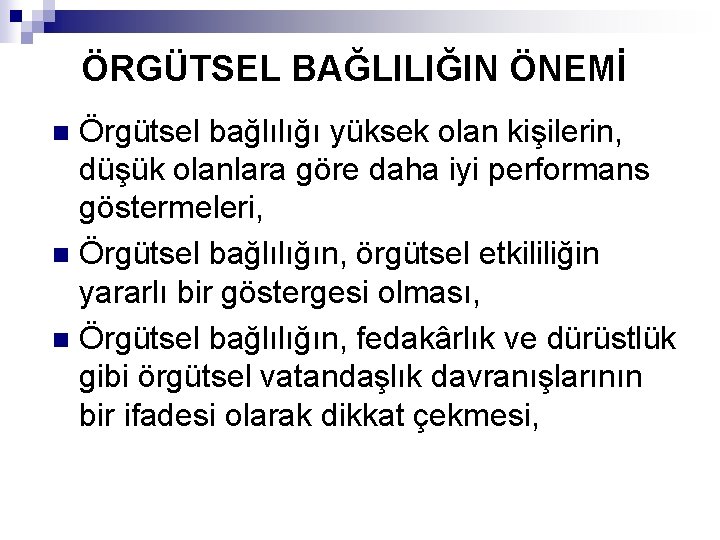 ÖRGÜTSEL BAĞLILIĞIN ÖNEMİ Örgütsel bağlılığı yüksek olan kişilerin, düşük olanlara göre daha iyi performans