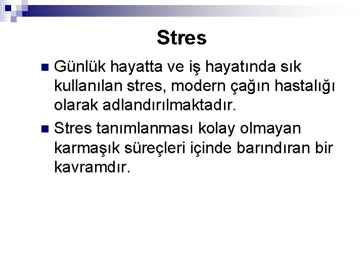 Stres Günlük hayatta ve iş hayatında sık kullanılan stres, modern çağın hastalığı olarak adlandırılmaktadır.