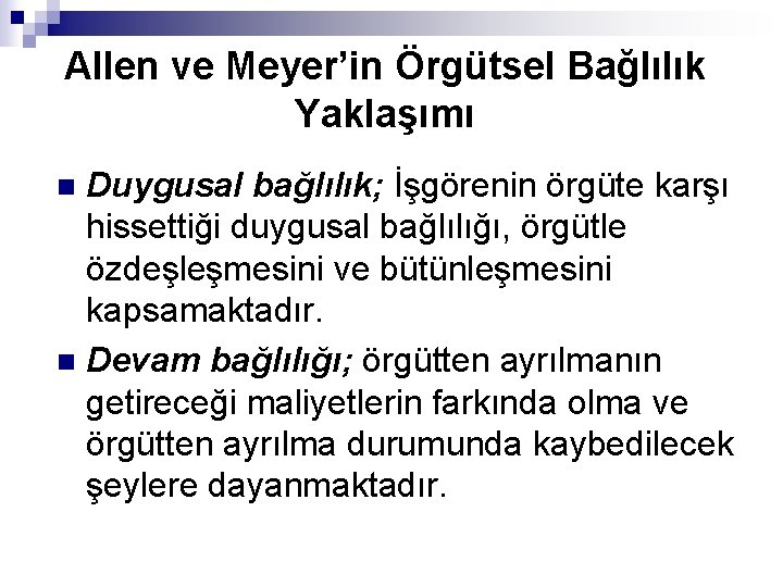 Allen ve Meyer’in Örgütsel Bağlılık Yaklaşımı Duygusal bağlılık; İşgörenin örgüte karşı hissettiği duygusal bağlılığı,