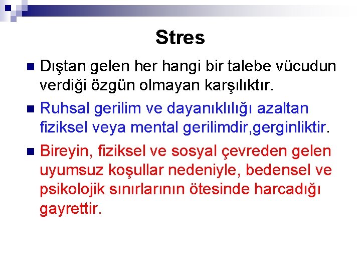 Stres Dıştan gelen her hangi bir talebe vücudun verdiği özgün olmayan karşılıktır. n Ruhsal