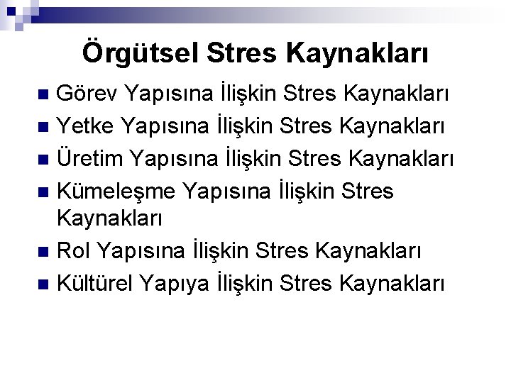 Örgütsel Stres Kaynakları Görev Yapısına İlişkin Stres Kaynakları n Yetke Yapısına İlişkin Stres Kaynakları