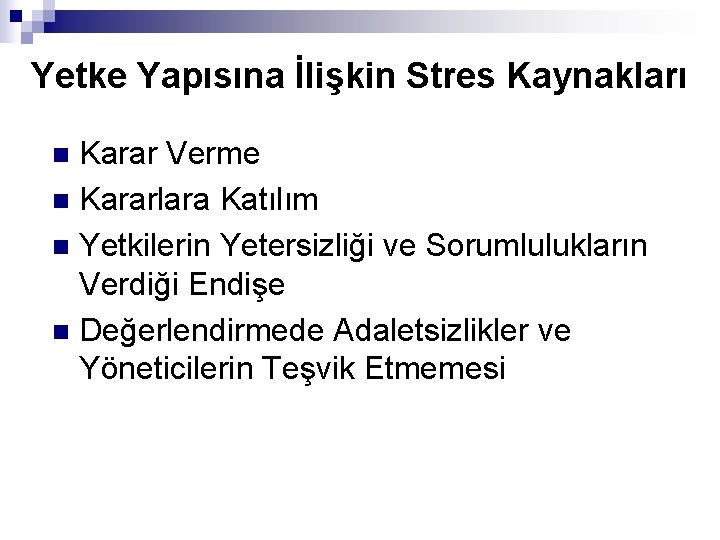 Yetke Yapısına İlişkin Stres Kaynakları Karar Verme n Kararlara Katılım n Yetkilerin Yetersizliği ve