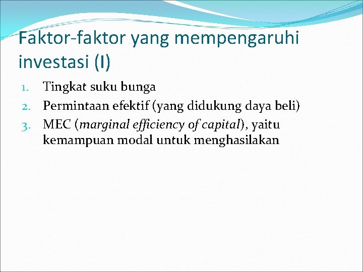 Faktor-faktor yang mempengaruhi investasi (I) 1. Tingkat suku bunga 2. Permintaan efektif (yang didukung