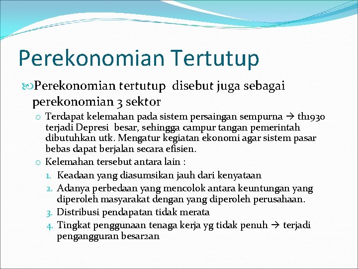 Perekonomian Tertutup Perekonomian tertutup disebut juga sebagai perekonomian 3 sektor o Terdapat kelemahan pada