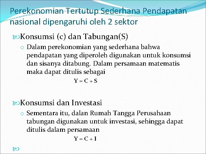 Perekonomian Tertutup Sederhana Pendapatan nasional dipengaruhi oleh 2 sektor Konsumsi (c) dan Tabungan(S) o