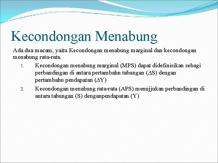 Kecondongan Menabung Ada dua macam, yaitu Kecondongan menabung marginal dan kecondongan menabung rata-rata. 1.