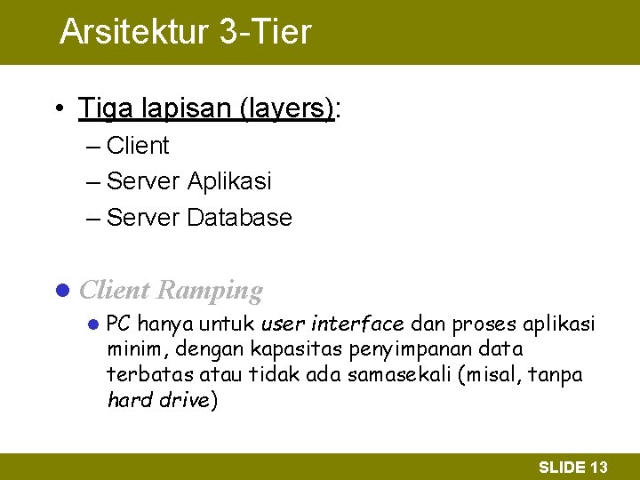 Arsitektur 3 -Tier • Tiga lapisan (layers): – Client – Server Aplikasi – Server