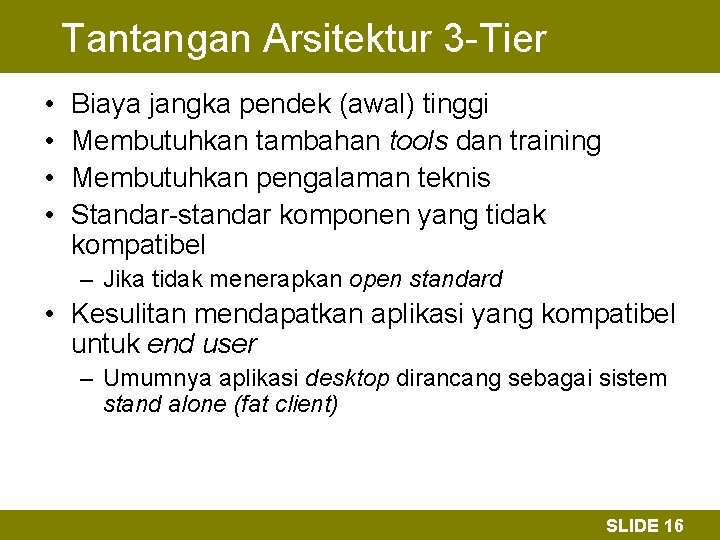 Tantangan Arsitektur 3 -Tier • • Biaya jangka pendek (awal) tinggi Membutuhkan tambahan tools