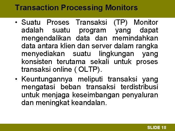 Transaction Processing Monitors • Suatu Proses Transaksi (TP) Monitor adalah suatu program yang dapat