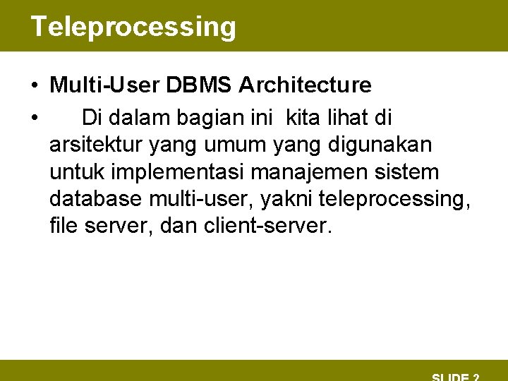 Teleprocessing • Multi-User DBMS Architecture • Di dalam bagian ini kita lihat di arsitektur