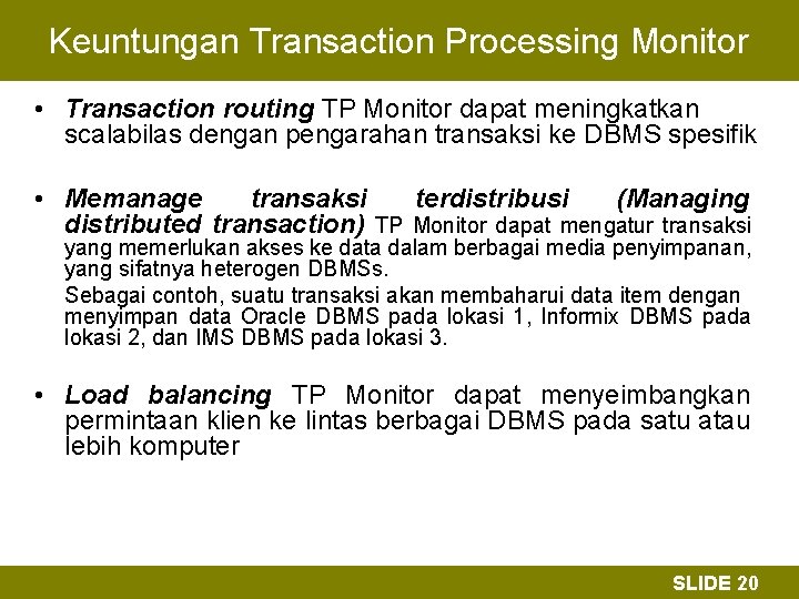 Keuntungan Transaction Processing Monitor • Transaction routing TP Monitor dapat meningkatkan scalabilas dengan pengarahan