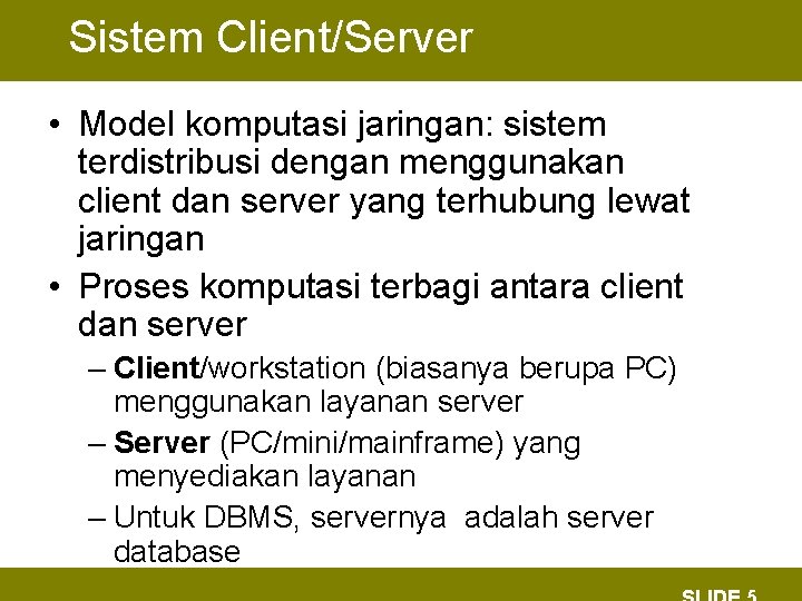 Sistem Client/Server • Model komputasi jaringan: sistem terdistribusi dengan menggunakan client dan server yang