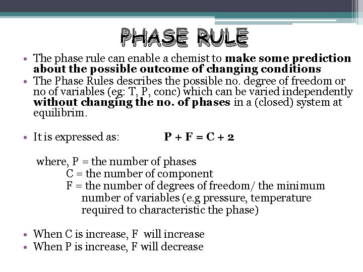 PHASE RULE • The phase rule can enable a chemist to make some prediction