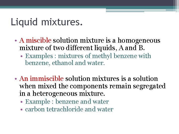 Liquid mixtures. • A miscible solution mixture is a homogeneous mixture of two different