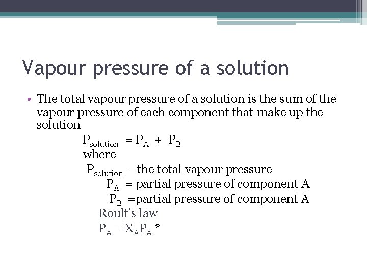 Vapour pressure of a solution • The total vapour pressure of a solution is