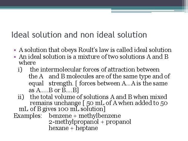 Ideal solution and non ideal solution • A solution that obeys Roult’s law is