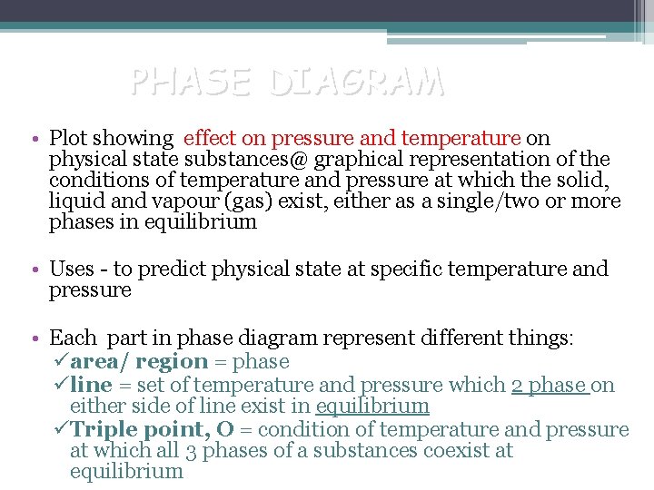 PHASE DIAGRAM • Plot showing effect on pressure and temperature on physical state substances@