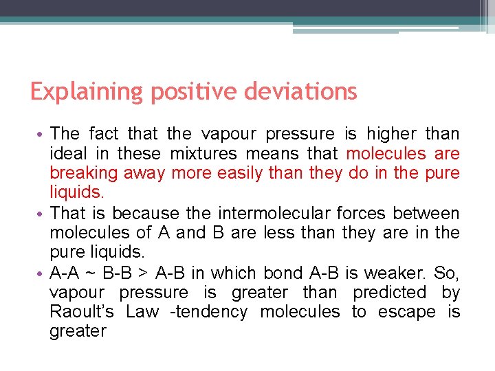 Explaining positive deviations • The fact that the vapour pressure is higher than ideal