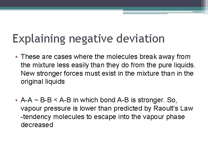 Explaining negative deviation • These are cases where the molecules break away from the