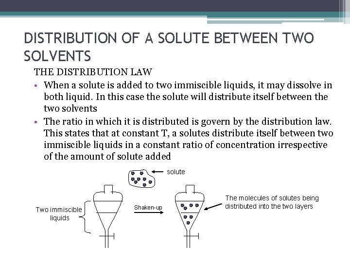 DISTRIBUTION OF A SOLUTE BETWEEN TWO SOLVENTS THE DISTRIBUTION LAW • When a solute