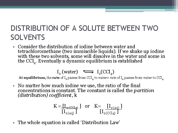 DISTRIBUTION OF A SOLUTE BETWEEN TWO SOLVENTS • Consider the distribution of iodine between