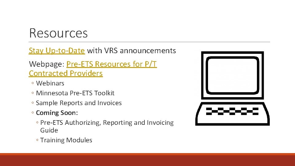 Resources Stay Up-to-Date with VRS announcements Webpage: Pre-ETS Resources for P/T Contracted Providers ◦