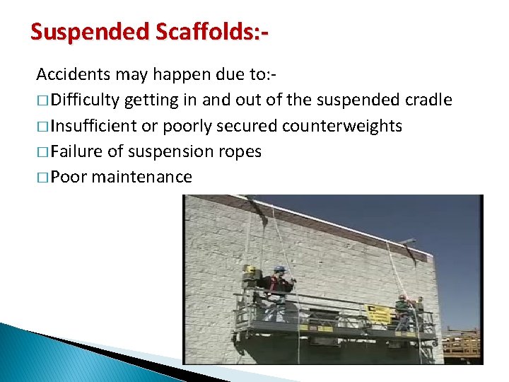 Suspended Scaffolds: Accidents may happen due to: � Difficulty getting in and out of