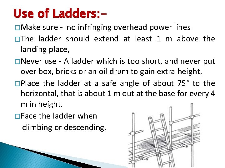 Use of Ladders: � Make sure - no infringing overhead power lines � The