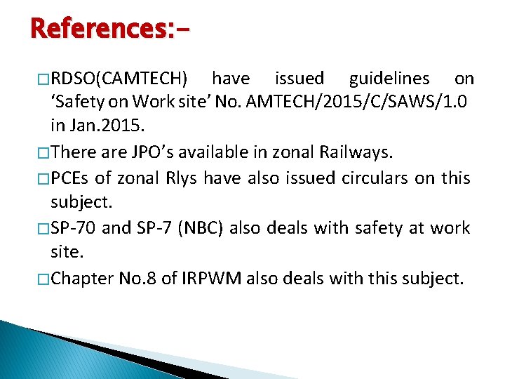 References: � RDSO(CAMTECH) have issued guidelines on ‘Safety on Work site’ No. AMTECH/2015/C/SAWS/1. 0