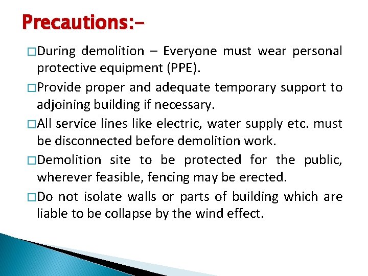 Precautions: � During demolition – Everyone must wear personal protective equipment (PPE). � Provide