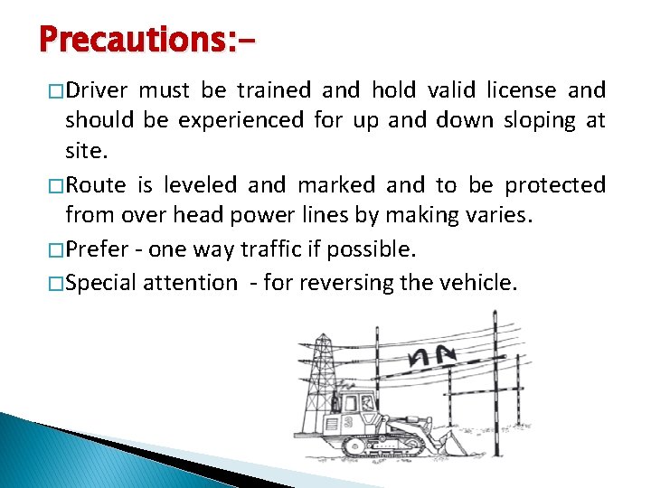 Precautions: � Driver must be trained and hold valid license and should be experienced