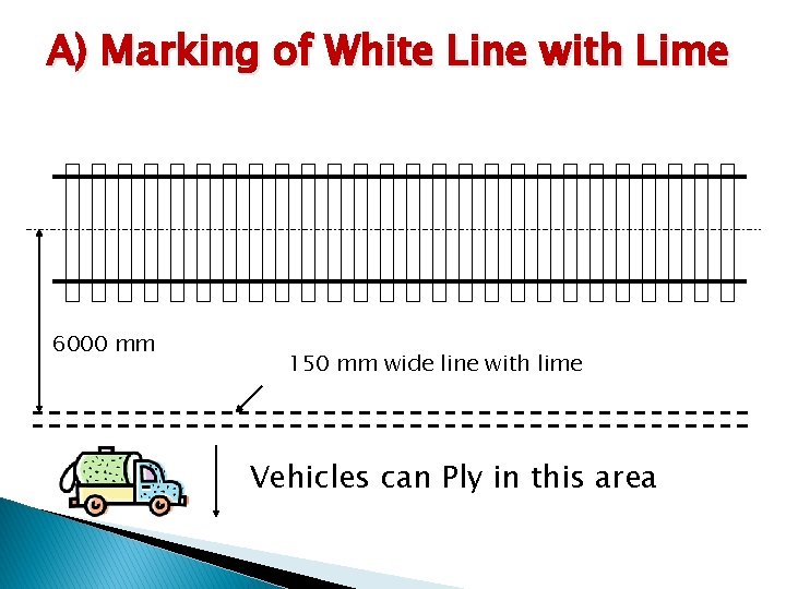 A) Marking of White Line with Lime 6000 mm 150 mm wide line with