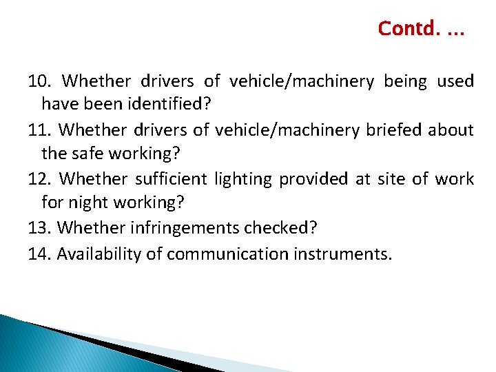Contd. … 10. Whether drivers of vehicle/machinery being used have been identified? 11. Whether
