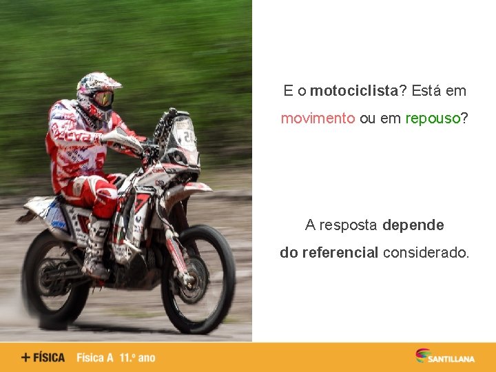 E o motociclista? Está em movimento ou em repouso? A resposta depende do referencial