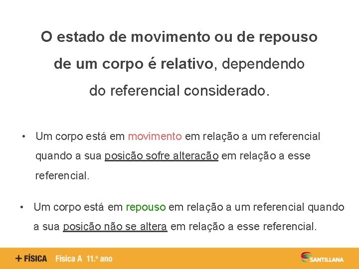 O estado de movimento ou de repouso de um corpo é relativo, dependendo do