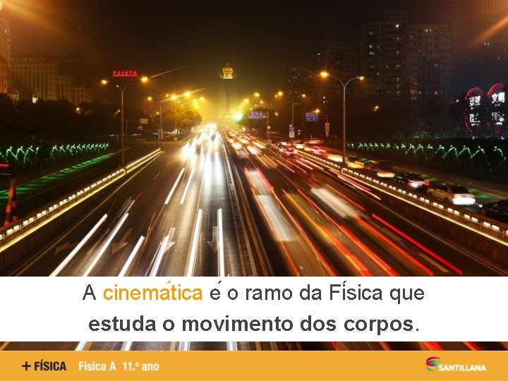 A cinema tica e o ramo da Fi sica que estuda o movimento dos