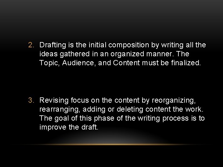 2. Drafting is the initial composition by writing all the ideas gathered in an