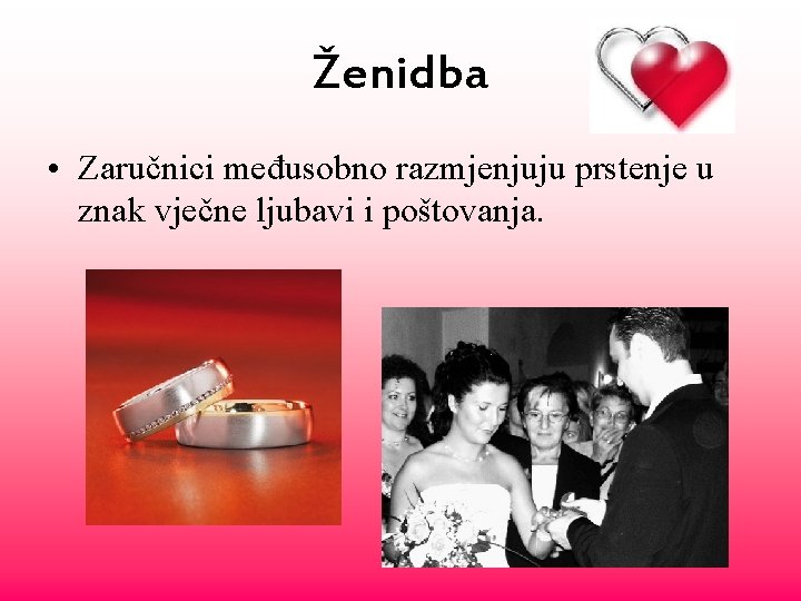Ženidba • Zaručnici međusobno razmjenjuju prstenje u znak vječne ljubavi i poštovanja. 