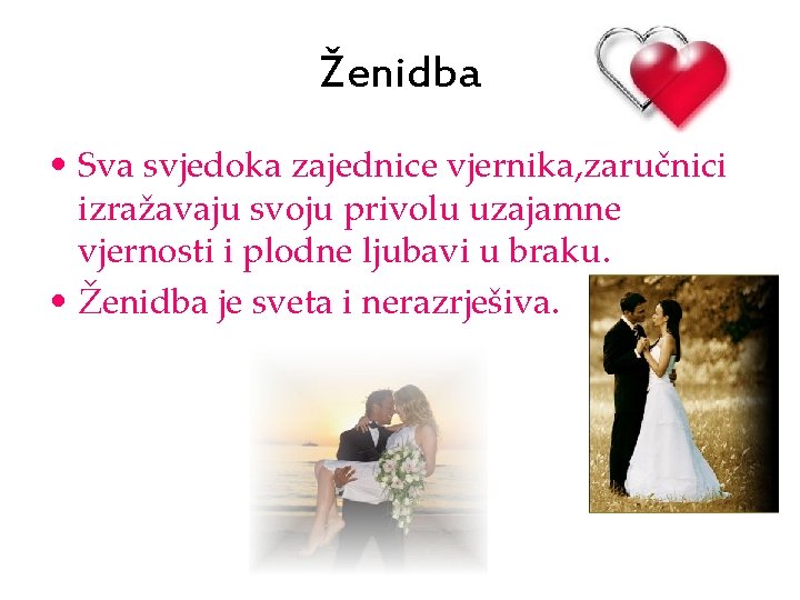 Ženidba • Sva svjedoka zajednice vjernika, zaručnici izražavaju svoju privolu uzajamne vjernosti i plodne