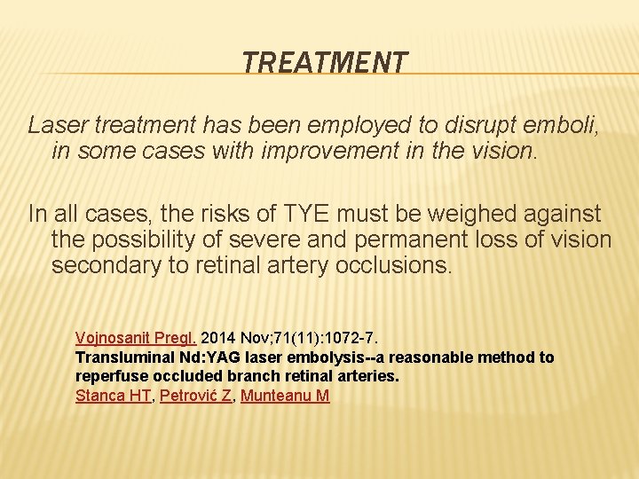 TREATMENT Laser treatment has been employed to disrupt emboli, in some cases with improvement