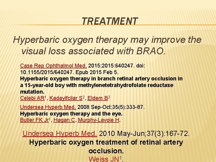 TREATMENT Hyperbaric oxygen therapy may improve the visual loss associated with BRAO. Case Rep